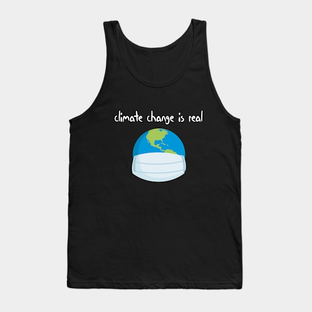 climate change is real Simple Quote Tank Top by MerchSpot